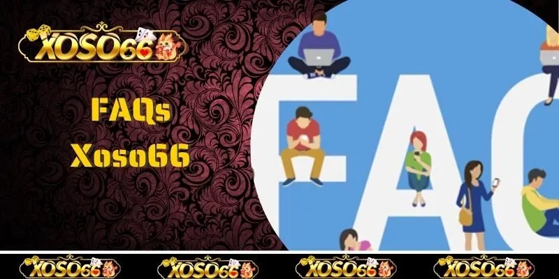 FAQs - Giải đáp thắc mắc thường gặp tại Xoso66